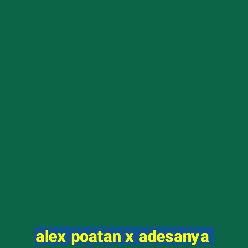 alex poatan x adesanya